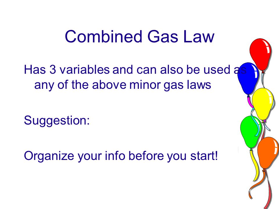 Gases Unit 2 Combined Gas Law Combines The Laws Of Boyle P V 3 Combined Gas Law Has Variables And Can Also Be As Any Of The Above Minor Laws Suggestion Organize Your Info Before You Start