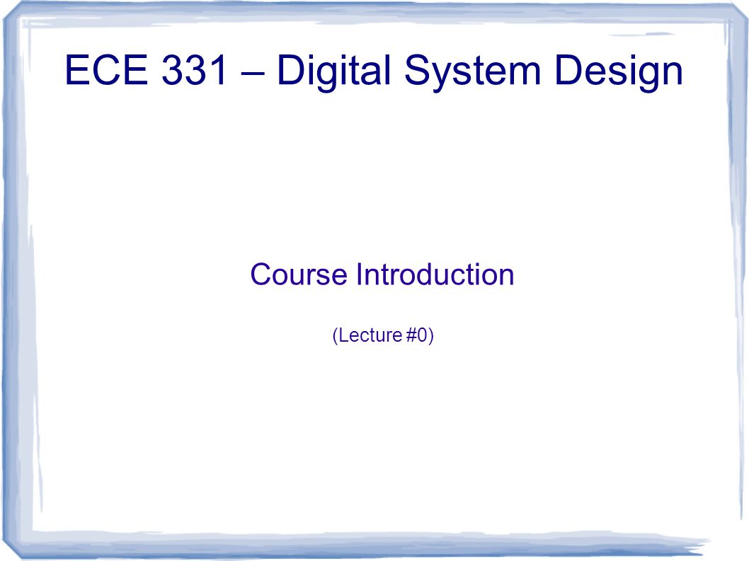 Course Introduction (Lecture #0) ECE 331 – Digital System Design