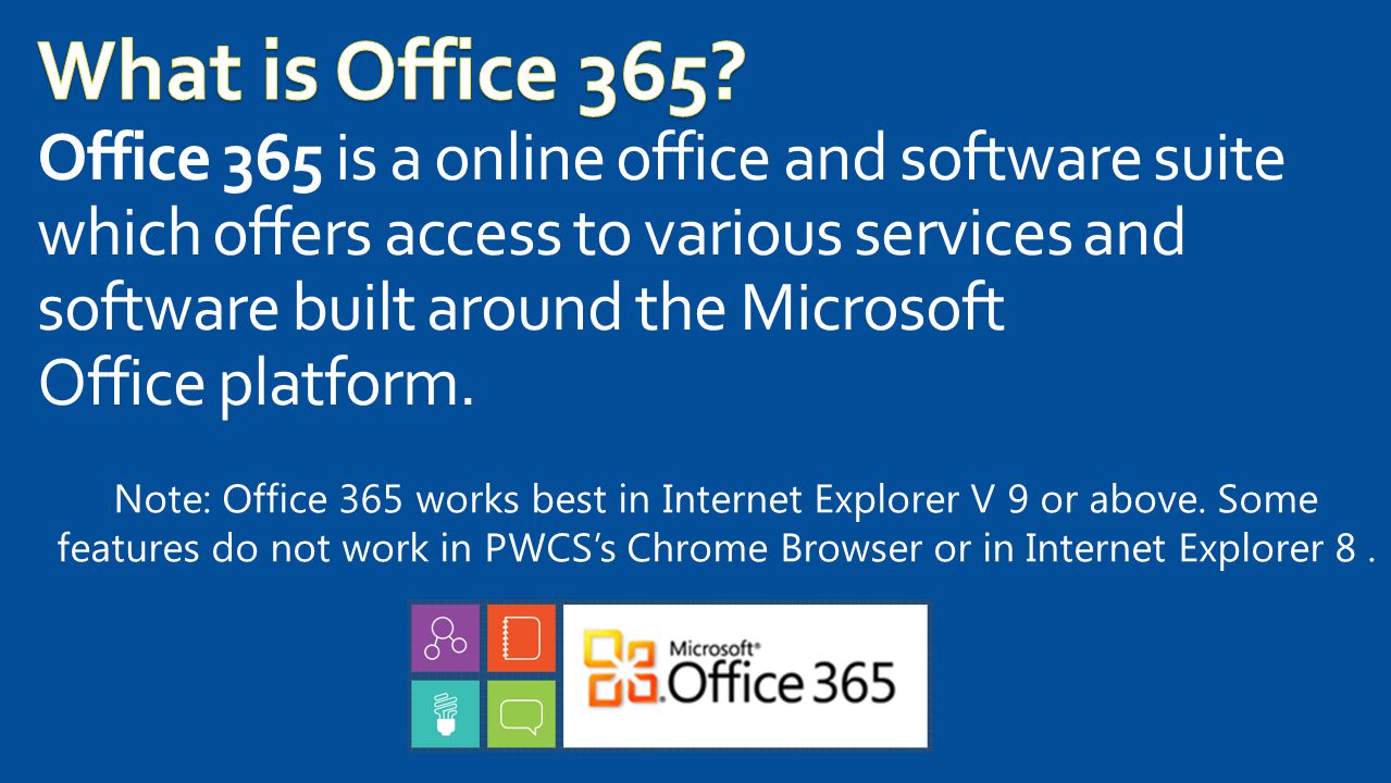 Note: Office 365 works best in Internet Explorer V 9 or above.