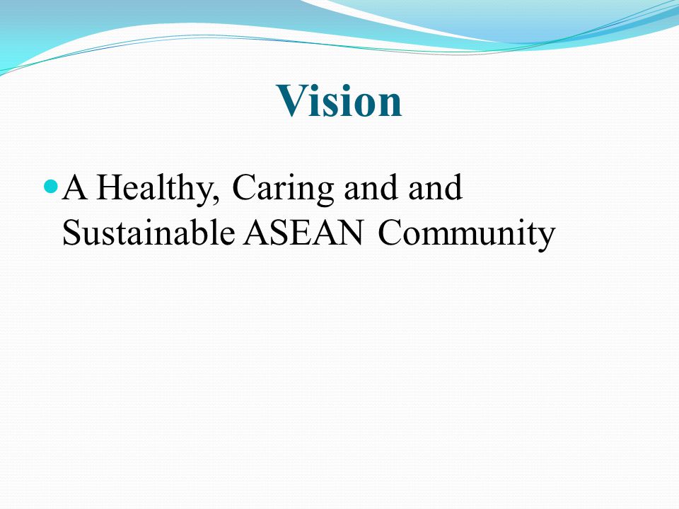 Vision A Healthy, Caring and and Sustainable ASEAN Community