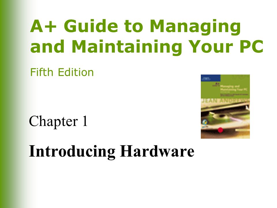 A+ Guide to Managing and Maintaining Your PC Fifth Edition Chapter 1 Introducing Hardware