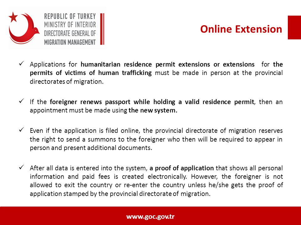 Online Extension Applications for humanitarian residence permit extensions or extensions for the permits of victims of human trafficking must be made in person at the provincial directorates of migration.