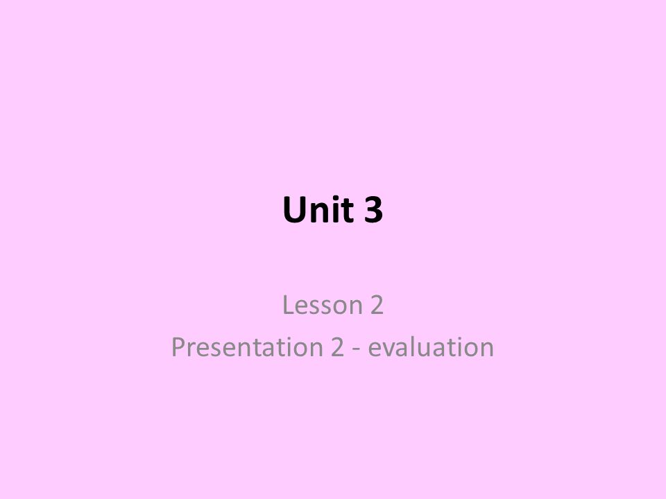 Unit 3 Lesson 2 Presentation 2 - evaluation