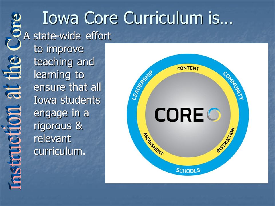 A state-wide effort to improve teaching and learning to ensure that all Iowa students engage in a rigorous & relevant curriculum.