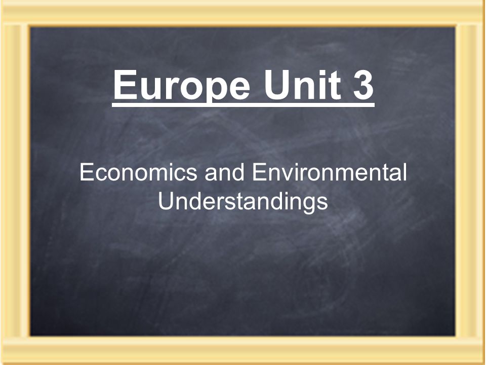 Europe Unit 3 Economics and Environmental Understandings