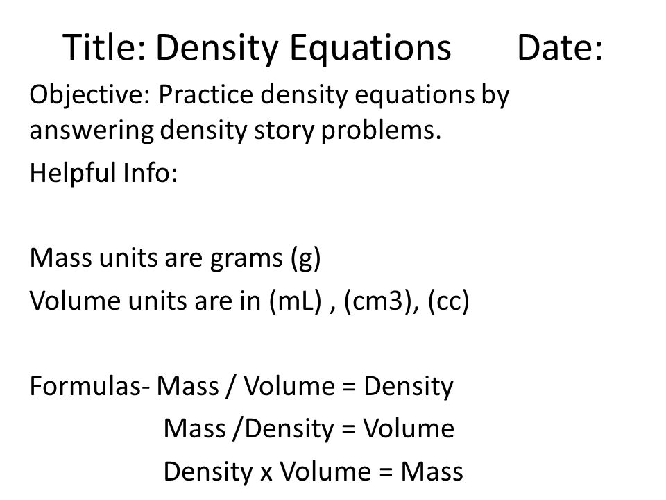 Title Density Equations Date Objective Practice Title Density Equations Date Objective Practice By Answering Story Problems