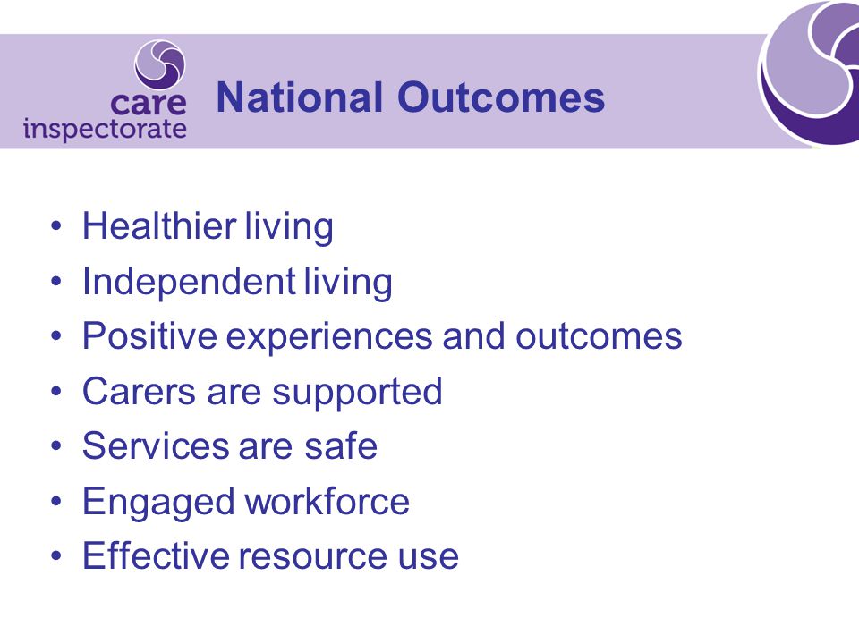 National Outcomes Healthier living Independent living Positive experiences and outcomes Carers are supported Services are safe Engaged workforce Effective resource use