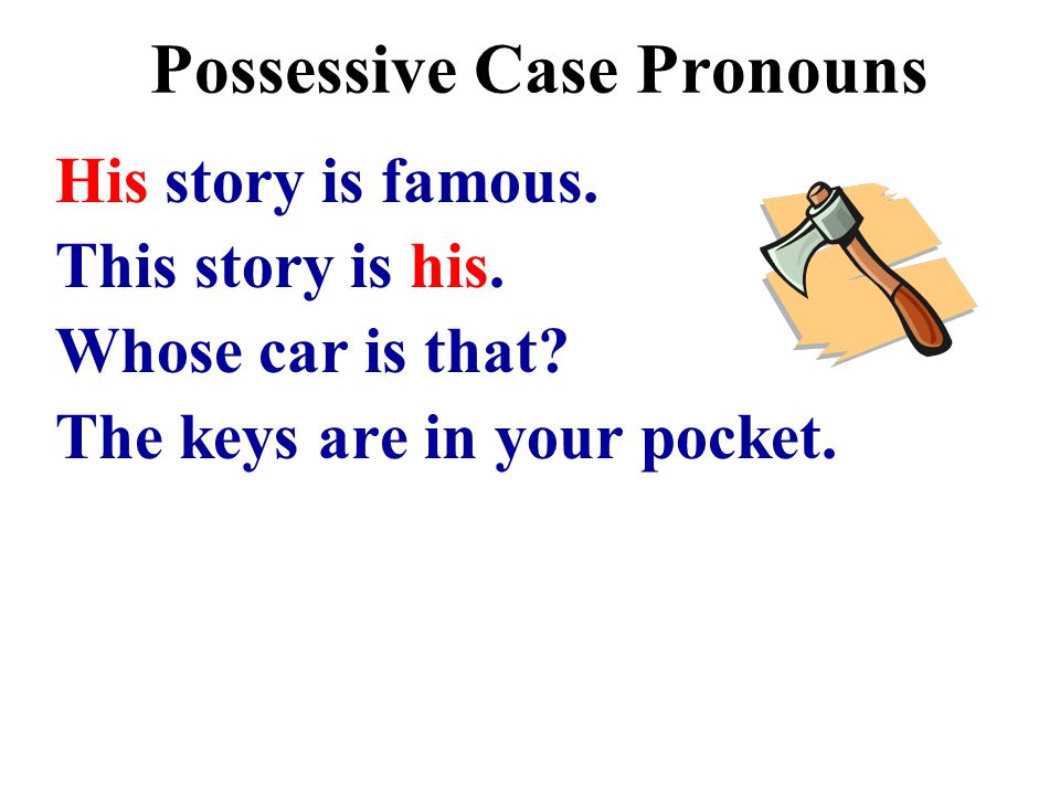 Possessive Case Pronouns His story is famous. This story is his.