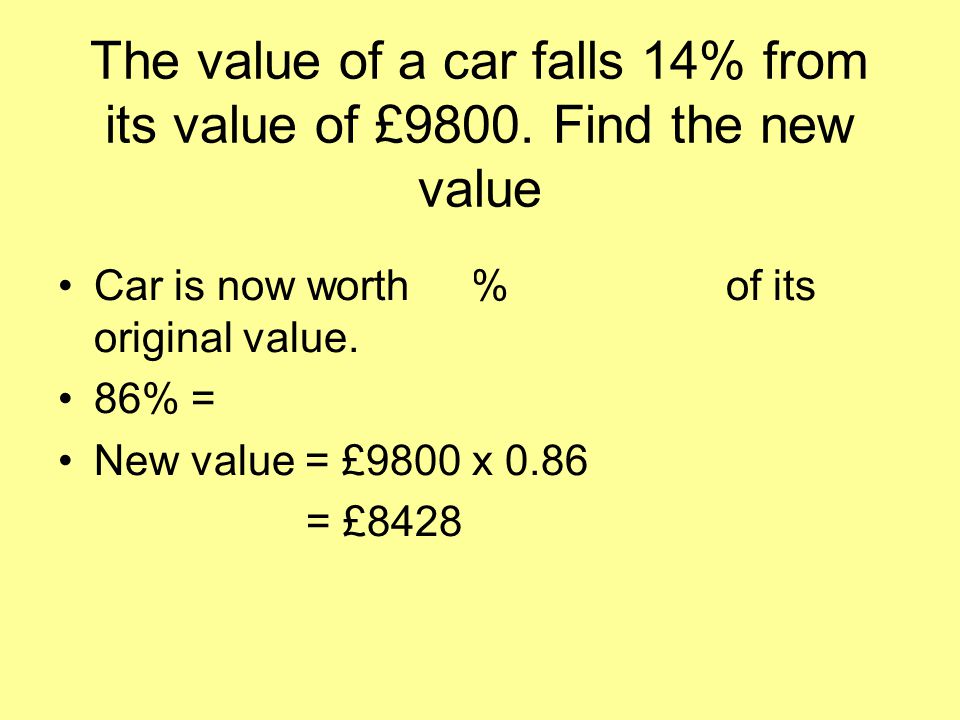 The value of a car falls 14% from its value of £9800.