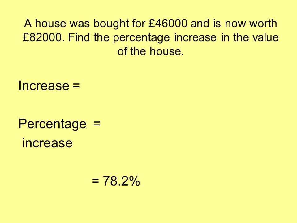 A house was bought for £46000 and is now worth £82000.