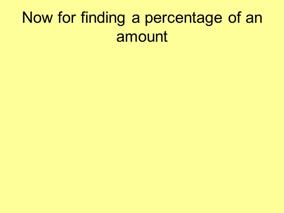 Now for finding a percentage of an amount