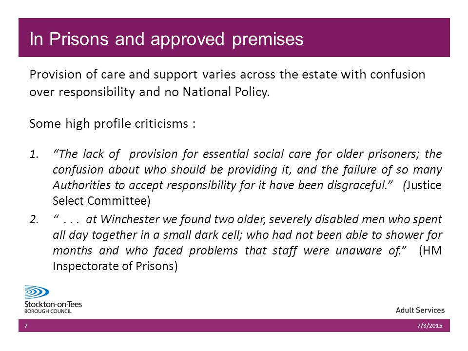 03/07/2015Presentation name703/07/2015Presentation name7 Provision of care and support varies across the estate with confusion over responsibility and no National Policy.