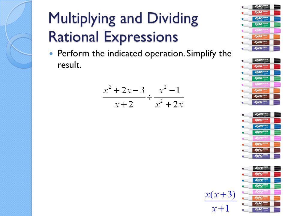 Multiplying and Dividing Rational Expressions Perform the indicated operation. Simplify the result.