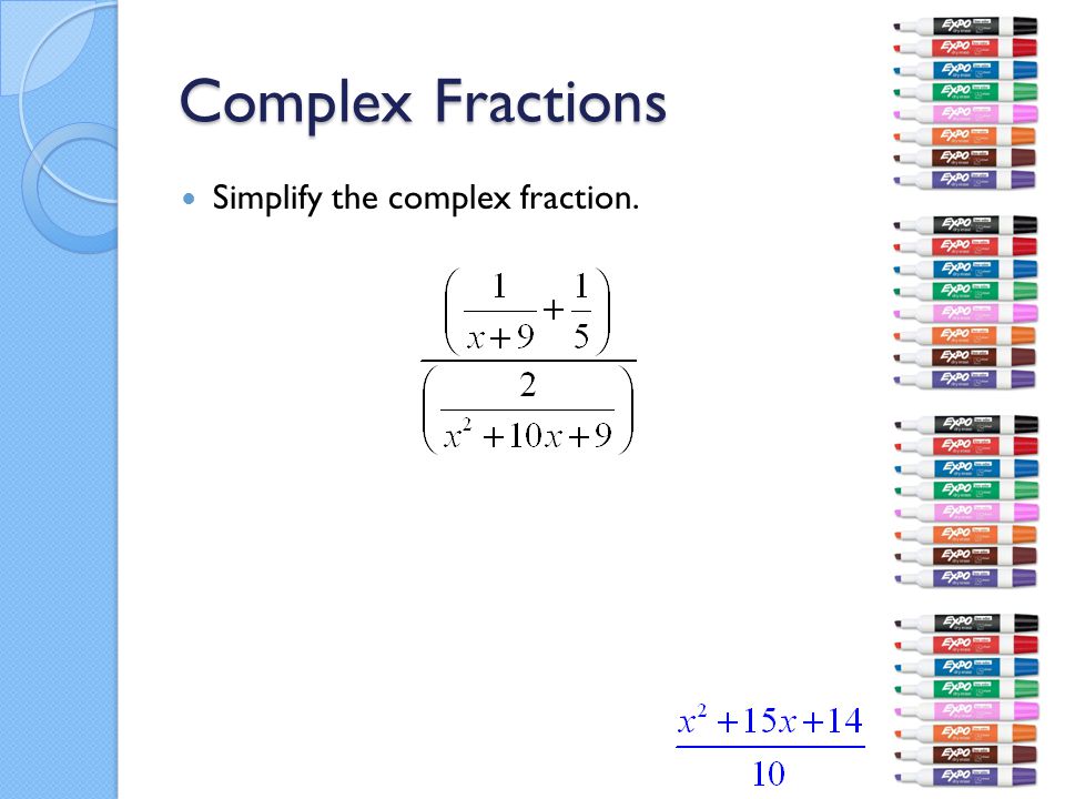 Complex Fractions Simplify the complex fraction.