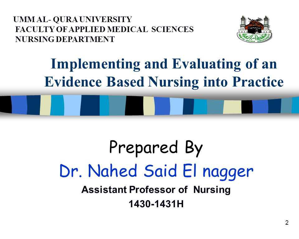 2 Implementing and Evaluating of an Evidence Based Nursing into Practice Prepared By Dr.