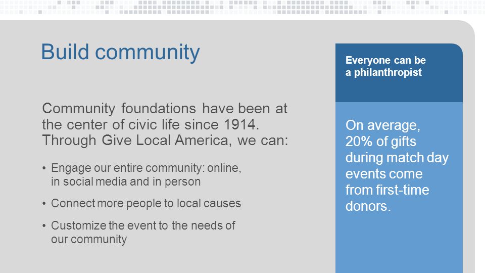 Build community Community foundations have been at the center of civic life since 1914.