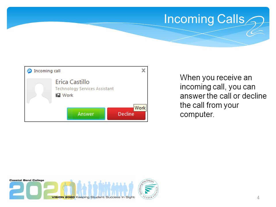 4 Incoming Calls When you receive an incoming call, you can answer the call or decline the call from your computer.