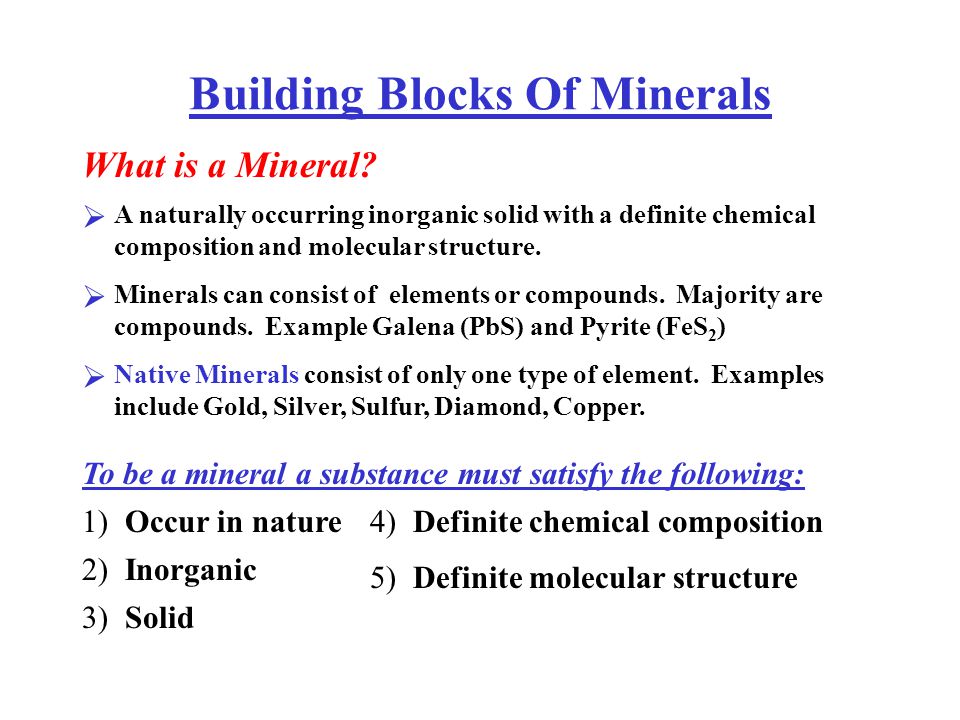 Building Blocks Of Minerals What is a Mineral.  Minerals can consist of elements or compounds.