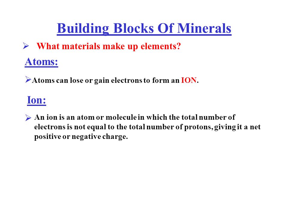 Building Blocks Of Minerals What materials make up elements.