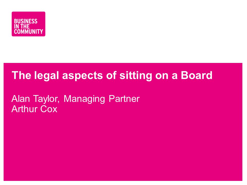 The legal aspects of sitting on a Board Alan Taylor, Managing Partner Arthur Cox