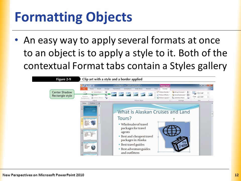 XP Formatting Objects An easy way to apply several formats at once to an object is to apply a style to it.