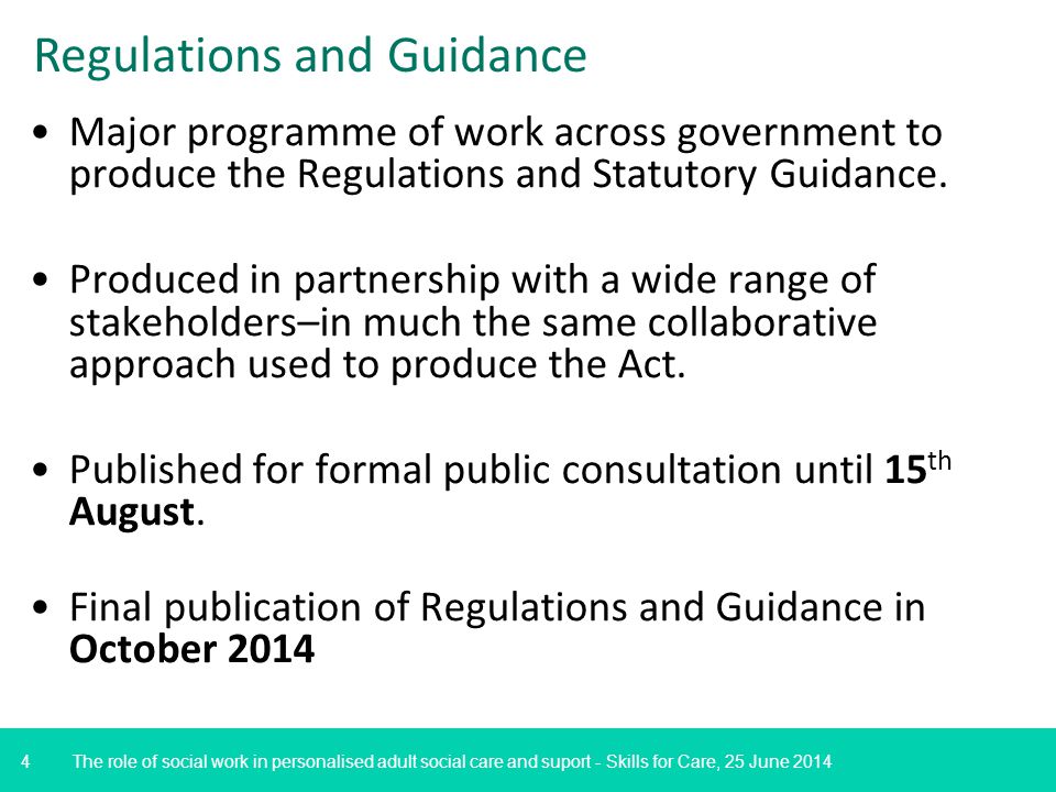 4 Regulations and Guidance Major programme of work across government to produce the Regulations and Statutory Guidance.