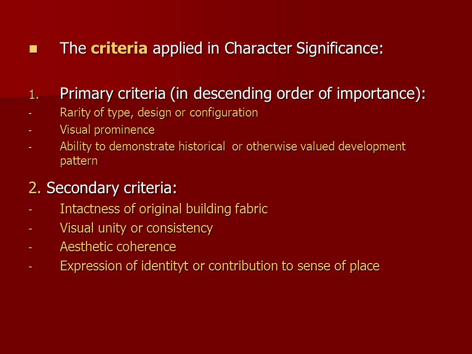 The criteria applied in Character Significance: The criteria applied in Character Significance: 1.
