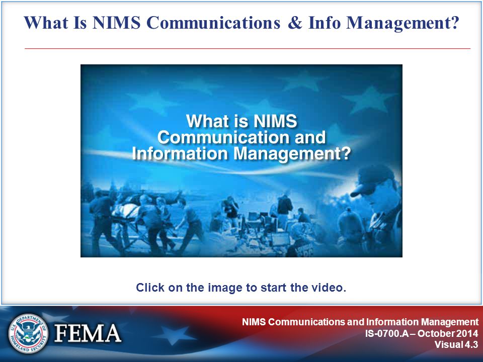 NIMS Communications and Information Management IS-0700.A – October 2014 Visual 4.3 What Is NIMS Communications & Info Management.