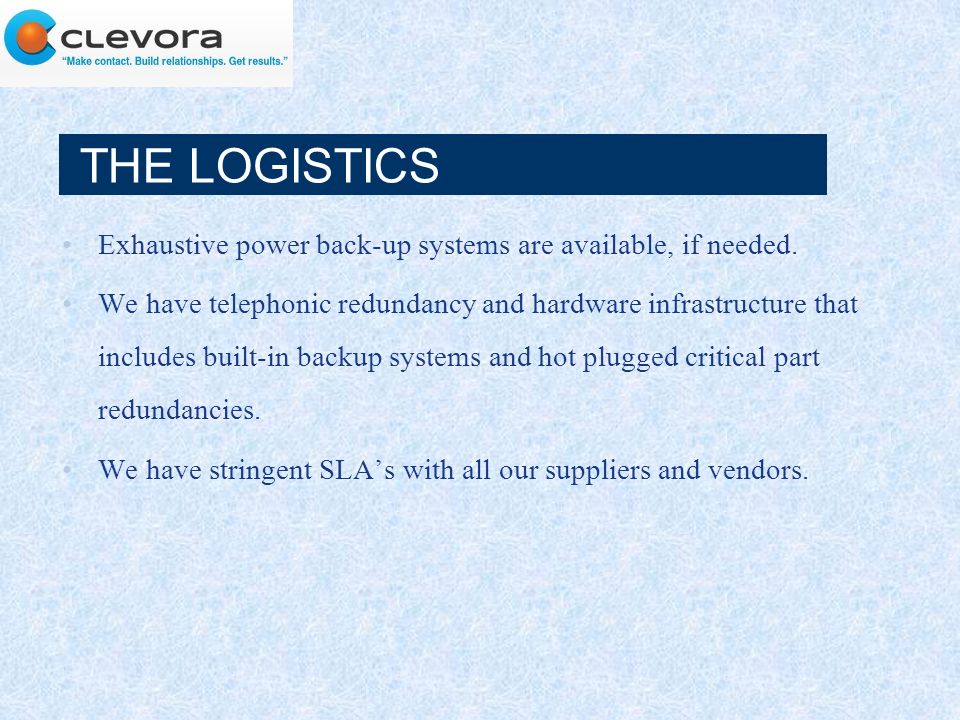 THE LOGISTICS Exhaustive power back-up systems are available, if needed.