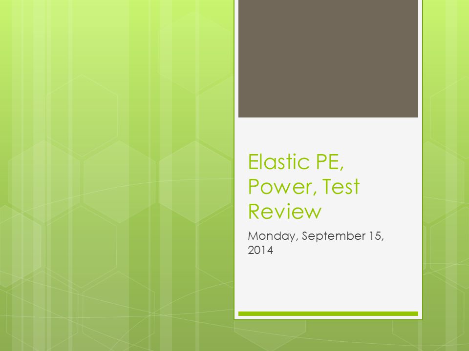 Elastic PE, Power, Test Review Monday, September 15, 2014