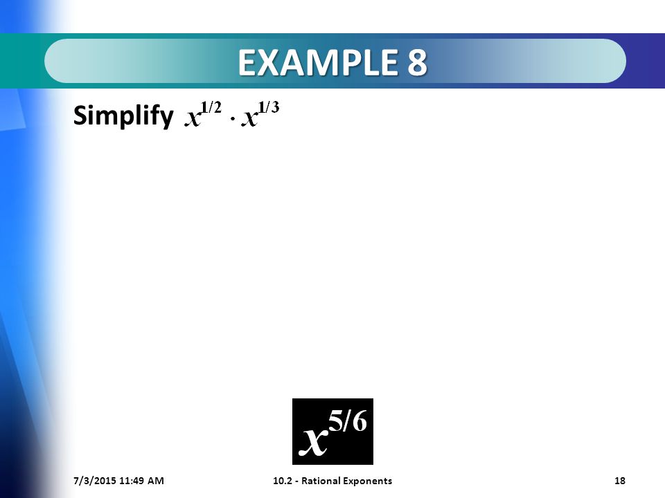 7/3/ :50 AM Rational Exponents18 EXAMPLE 8 Simplify
