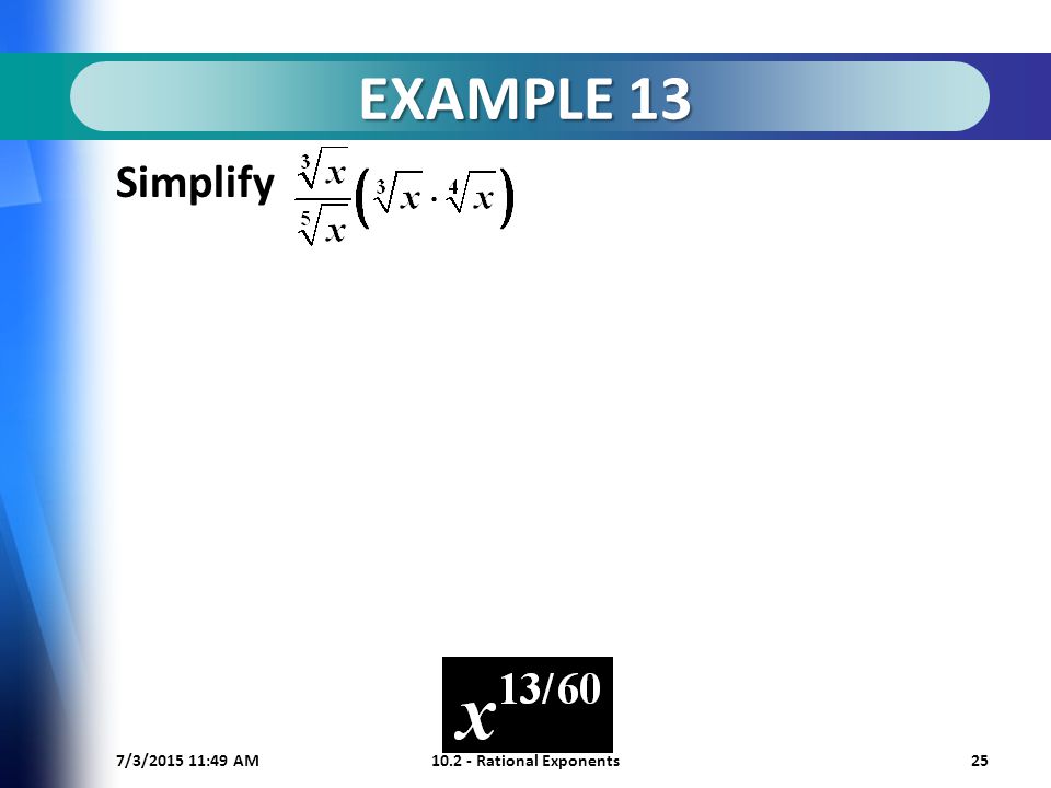7/3/ :50 AM Rational Exponents25 EXAMPLE 13 Simplify