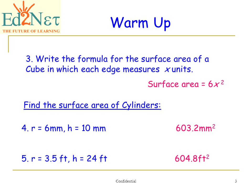 Confidential 3 Warm Up Find the surface area of Cylinders: 4.