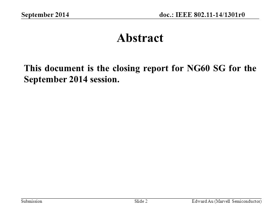 doc.: IEEE /1301r0 Submission September 2014 Slide 2 Abstract This document is the closing report for NG60 SG for the September 2014 session.
