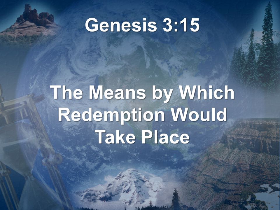 Genesis 3:15 The Means by Which Redemption Would Take Place