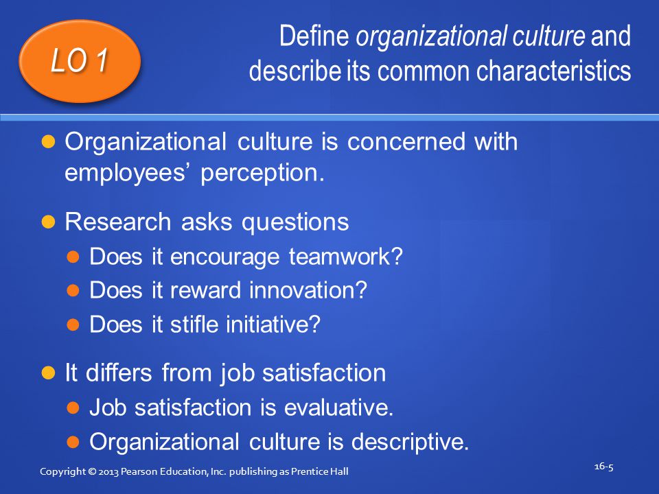 Define organizational culture and describe its common characteristics Copyright © 2013 Pearson Education, Inc.