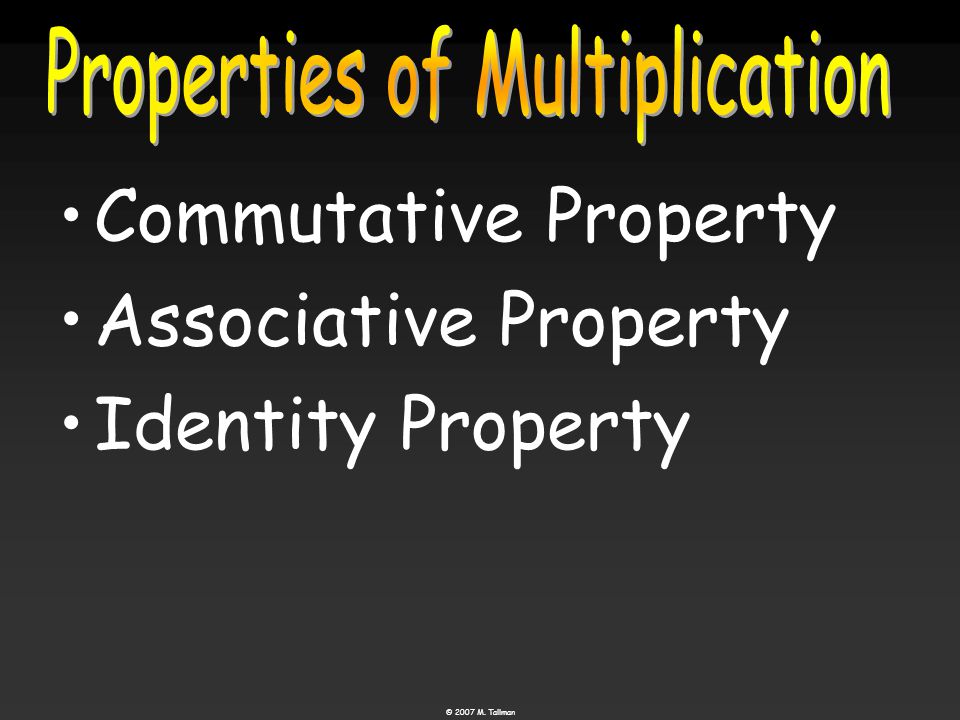 © 2007 M. Tallman Commutative Property Associative Property Identity Property