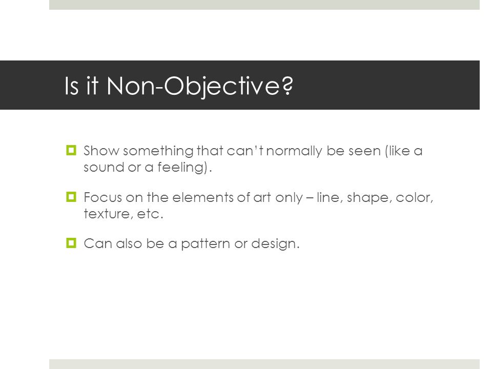Is it Non-Objective.  Show something that can’t normally be seen (like a sound or a feeling).