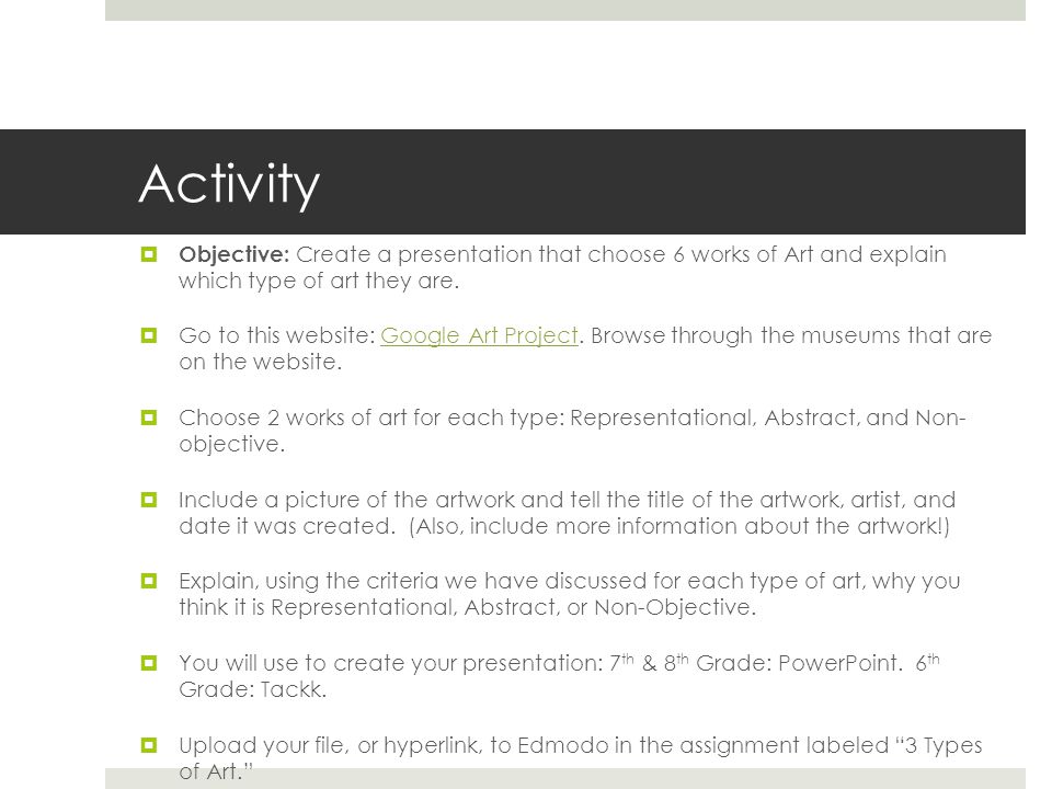 Activity  Objective: Create a presentation that choose 6 works of Art and explain which type of art they are.