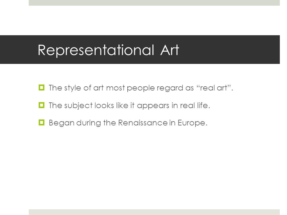 Representational Art  The style of art most people regard as real art .