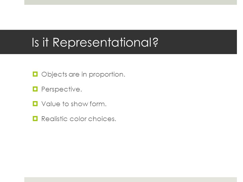 Is it Representational.  Objects are in proportion.