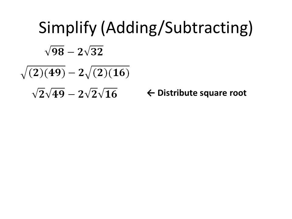 Simplify (Adding/Subtracting) ← Distribute square root