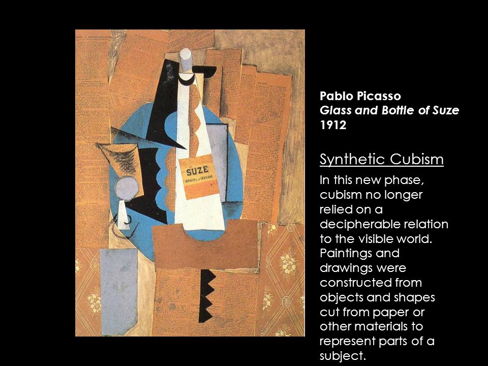 Pablo Picasso Glass and Bottle of Suze 1912 Synthetic Cubism In this new phase, cubism no longer relied on a decipherable relation to the visible world.