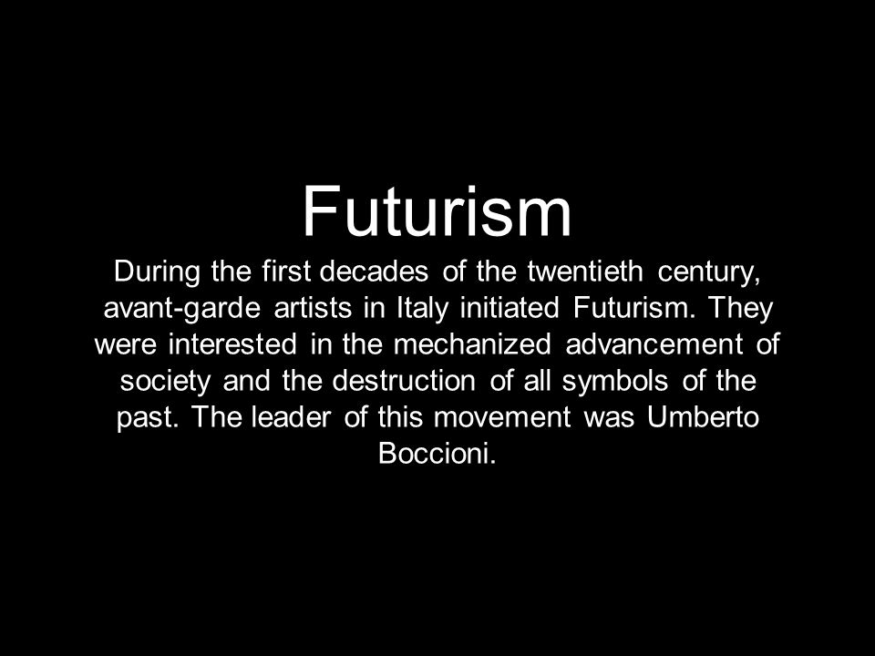 Futurism During the first decades of the twentieth century, avant-garde artists in Italy initiated Futurism.