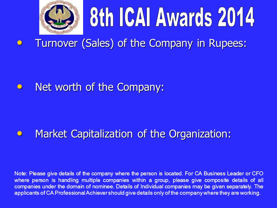 Turnover (Sales) of the Company in Rupees: Turnover (Sales) of the Company in Rupees: Net worth of the Company: Net worth of the Company: Market Capitalization of the Organization: Market Capitalization of the Organization: Note: Please give details of the company where the person is located.