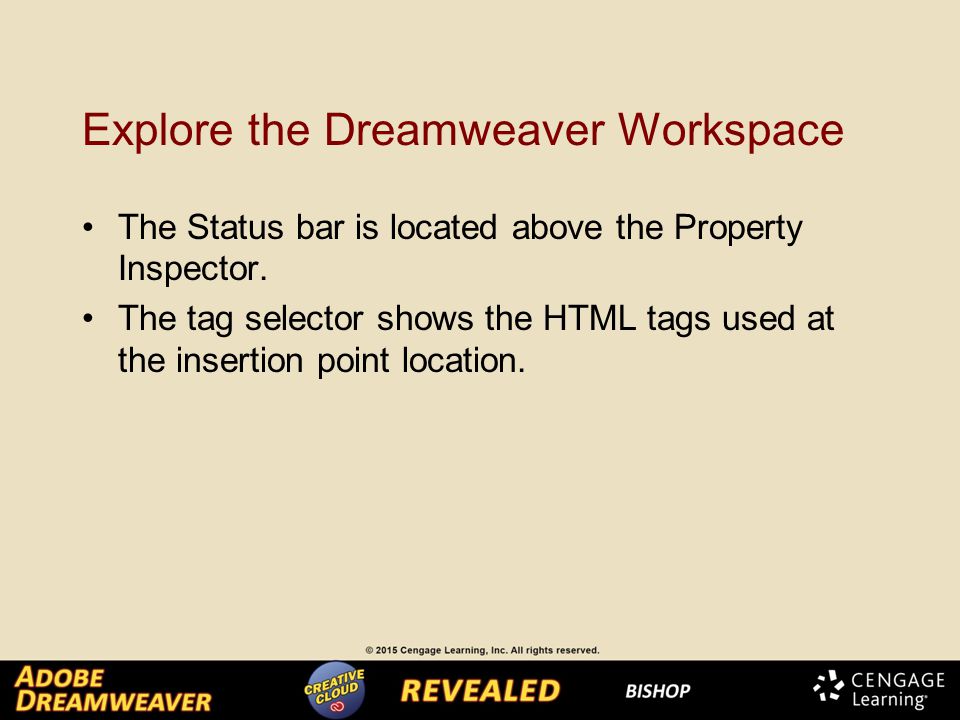 Explore the Dreamweaver Workspace The Status bar is located above the Property Inspector.