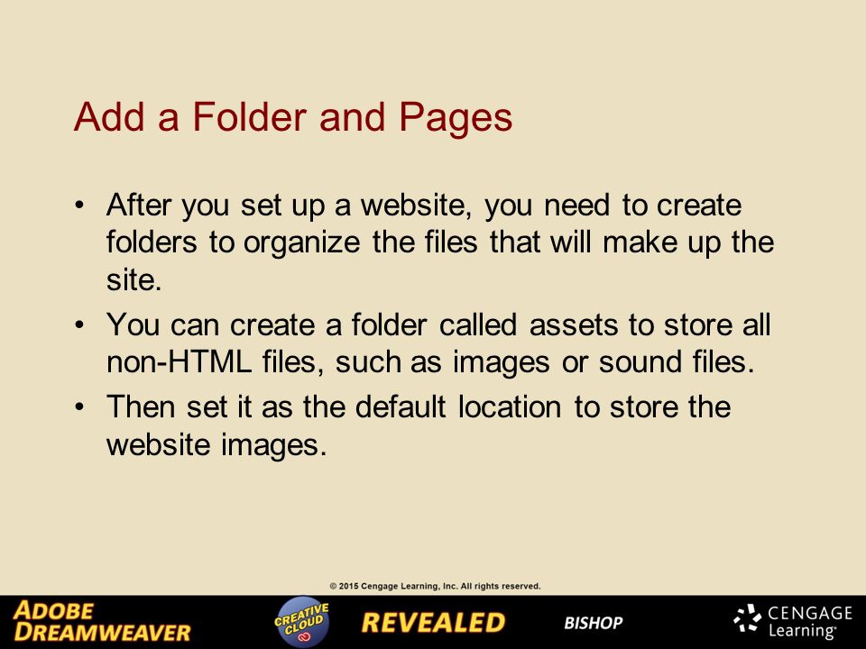 Add a Folder and Pages After you set up a website, you need to create folders to organize the files that will make up the site.