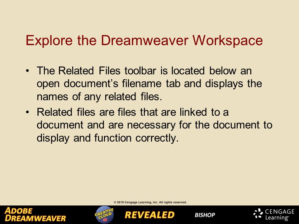 Explore the Dreamweaver Workspace The Related Files toolbar is located below an open document’s filename tab and displays the names of any related files.