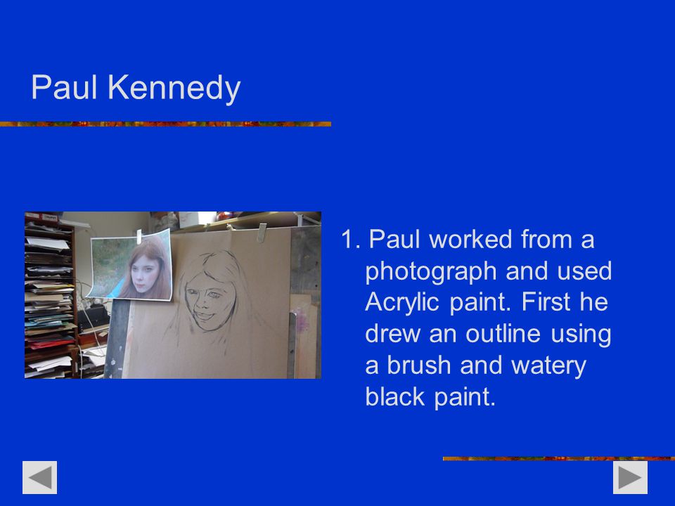 Paul Kennedy 1. Paul worked from a photograph and used Acrylic paint.
