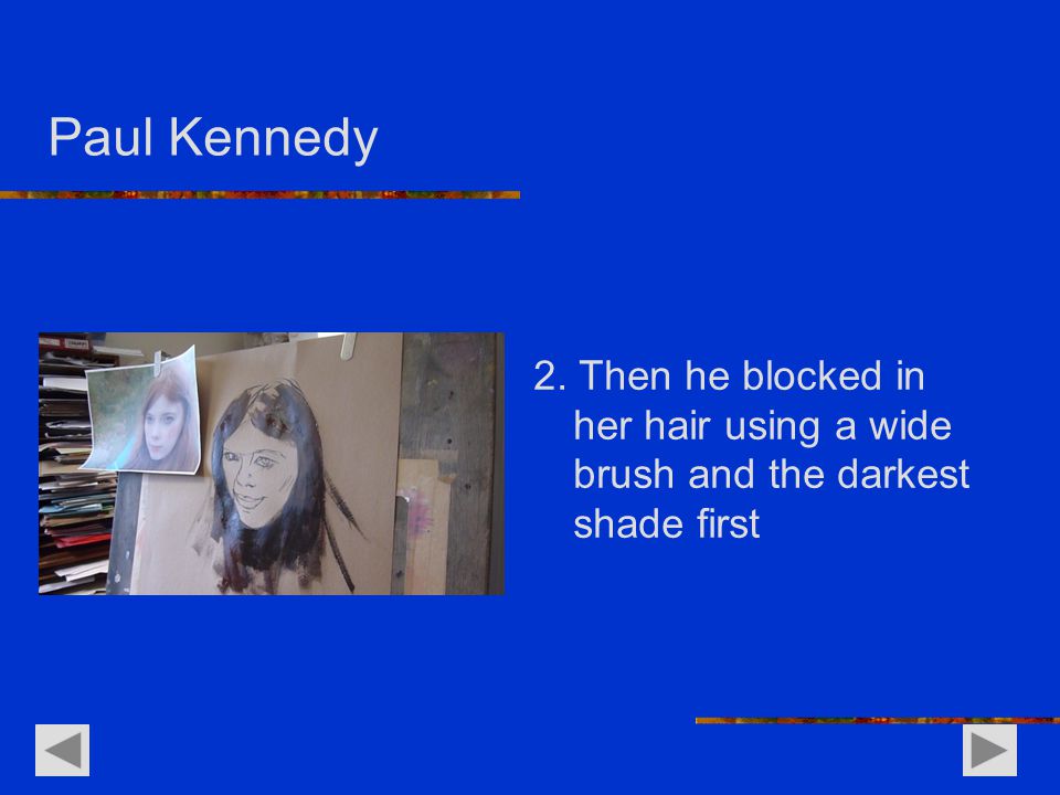 Paul Kennedy 2. Then he blocked in her hair using a wide brush and the darkest shade first